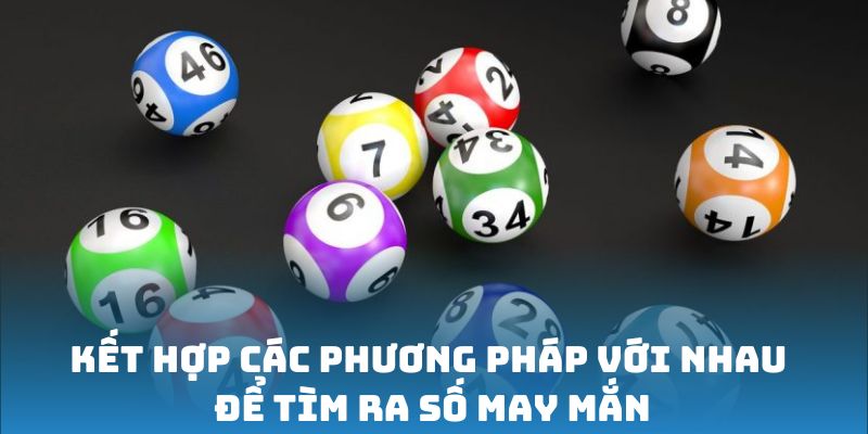 Kết hợp các phương pháp với nhau để tìm ra số may mắn