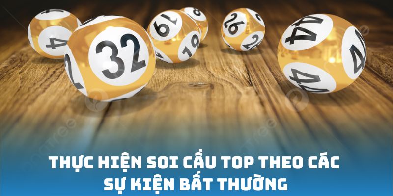 Thực hiện soi cầu Top theo các sự kiện bất thường